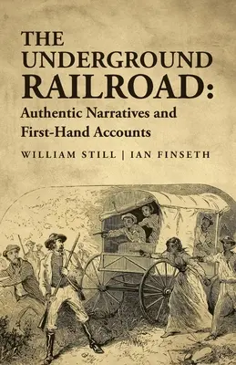 Le chemin de fer clandestin : Le chemin de fer clandestin : récits authentiques et témoignages de première main - The Underground Railroad: Authentic Narratives and First-Hand Accounts