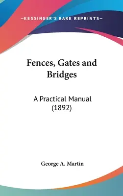 Clôtures, portes et ponts : Manuel pratique (1892) - Fences, Gates and Bridges: A Practical Manual (1892)