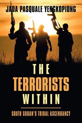 Les terroristes à l'intérieur : L'ascension tribale du Sud-Soudan - The Terrorists Within: South Sudan's Tribal Ascendancy