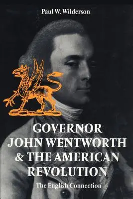 Le gouverneur John Wentworth et la révolution américaine : La connexion anglaise - Governor John Wentworth & the American Revolution: The English Connection