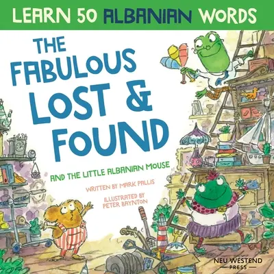 Les fabuleux objets trouvés et la petite souris albanaise : Livre en albanais pour les enfants. Apprenez 50 mots albanais avec un chi albanais-anglais amusant et réconfortant. - The Fabulous Lost & Found and the little Albanian mouse: Albanian book for kids. Learn 50 Albanian words with a fun, heartwarming Albanian English chi