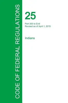 Code des réglementations fédérales, titre 25, volume 2, 1er avril 2015 - Code of Federal Regulations Title 25, Volume 2, April 1, 2015