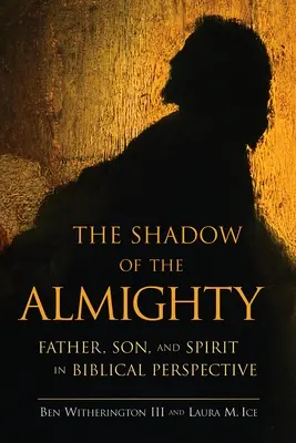 L'ombre du Tout-Puissant : Père, Fils et Esprit dans une perspective biblique - The Shadow of the Almighty: Father, Son and Spirit in Biblical Perspective