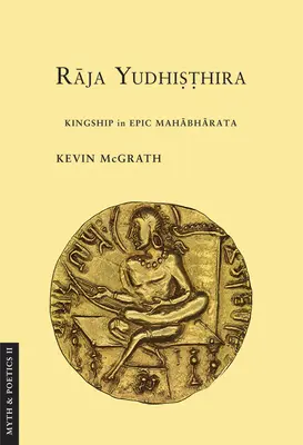 Raja Yudhisthira : la royauté dans le Mahabharata épique - Raja Yudhisthira: Kingship in Epic Mahabharata