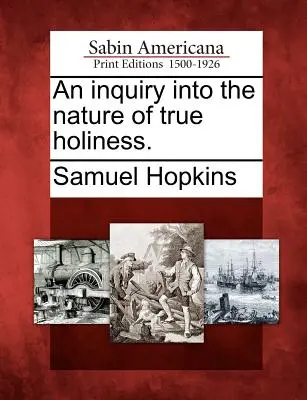 Une enquête sur la nature de la vraie sainteté. - An Inquiry Into the Nature of True Holiness.