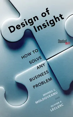 La conception de la perspicacité : comment résoudre n'importe quel problème d'entreprise - The Design of Insight: How to Solve Any Business Problem