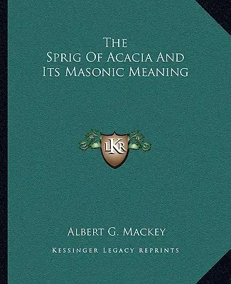 La branche d'acacia et sa signification maçonnique - The Sprig Of Acacia And Its Masonic Meaning