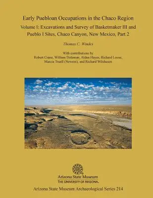 Early Puebloan Occupations in the Chaco Region : Volume I, Part 2 : Excavations and Survey of Basketmaker III and Pueblo I Sites, Chaco Canyon, New Mexi - Early Puebloan Occupations in the Chaco Region: Volume I, Part 2: Excavations and Survey of Basketmaker III and Pueblo I Sites, Chaco Canyon, New Mexi