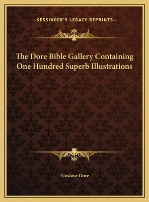 Galerie de la Bible de Dore contenant cent superbes illustrations - The Dore Bible Gallery Containing One Hundred Superb Illustrations