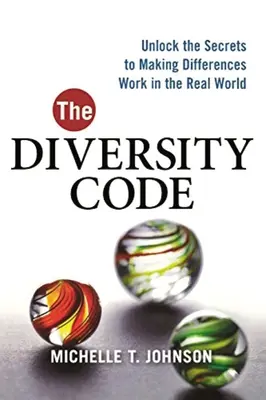 Le code de la diversité : Dévoiler les secrets pour faire fonctionner les différences dans le monde réel - The Diversity Code: Unlock the Secrets to Making Differences Work in the Real World