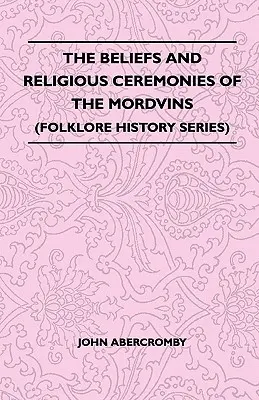 Les croyances et les cérémonies religieuses des Mordves (Folklore History Series) - The Beliefs and Religious Ceremonies of the Mordvins (Folklore History Series)