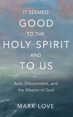 Il a semblé bon à l'Esprit Saint et à nous : Actes, discernement et mission de Dieu - It Seemed Good to the Holy Spirit and to Us: Acts, Discernment, and the Mission of God