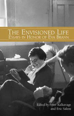 La vie envisagée : Essais en l'honneur d'Eva Brann - The Envisioned Life: Essays in Honor of Eva Brann