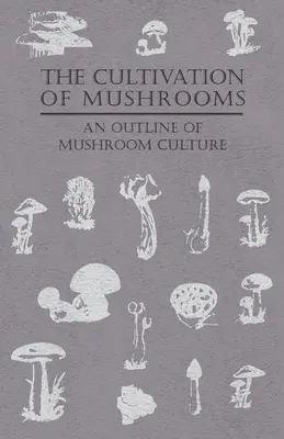 La culture des champignons - Un aperçu de la culture des champignons - The Cultivation of Mushrooms - An Outline of Mushroom Culture