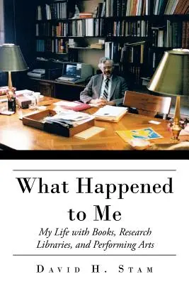 Ce qui m'est arrivé : ma vie avec les livres, les bibliothèques de recherche et les arts du spectacle - What Happened to Me: My Life with Books, Research Libraries, and Performing Arts