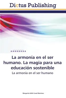 La Armonia En El Ser Humano. La magie par une éducation durable - La Armonia En El Ser Humano. La Magia Para Una Educacion Sostenible