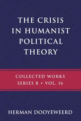 La crise de la théorie politique humaniste : Le point de vue d'une cosmologie et d'une épistémologie calvinistes - The Crisis in Humanist Political Theory: As Seen from a Calvinist Cosmology and Epistemology