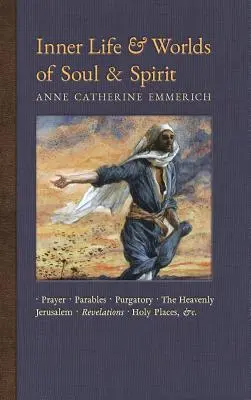 Vie intérieure et mondes de l'âme et de l'esprit : Prières, paraboles, purgatoire, Jérusalem céleste, révélations, lieux saints, évangiles, etc. - Inner Life and Worlds of Soul & Spirit: Prayers, Parables, Purgatory, Heavenly Jerusalem, Revelations, Holy Places, Gospels, &c.