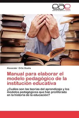 Manual Para Elaborar El Modelo Pedagogico de La Institucion Educativa (Manuel pour l'élaboration du modèle pédagogique de l'institution éducative) - Manual Para Elaborar El Modelo Pedagogico de La Institucion Educativa