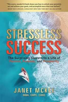 Le succès sans stress : Les secrets surprenants d'une vie de passion, de but et de prospérité - Stressless Success: The Surprising Secrets to a Life of Passion, Purpose, and Prosperity