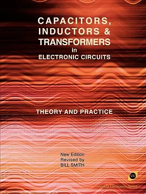 Condensateurs, inducteurs et transformateurs dans les circuits électroniques (Analog Electronics Series) - Capacitors, Inductors and Transformers in Electronic Circuits (Analog Electronics Series)