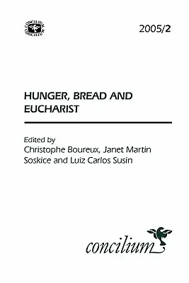 Concilium 2005/2 : La faim, le pain et l'eucharistie - Concilium 2005/2: Hunger, Bread and the Eucharist