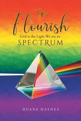 S'épanouir : Dieu est la lumière Nous sommes son spectre - To Flourish: God is the Light We are its Spectrum