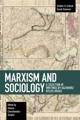 Marxisme et sociologie : Une sélection d'écrits de Kazimierz Kelles-Krauz - Marxism and Sociology: A Selection of Writings by Kazimierz Kelles-Krauz