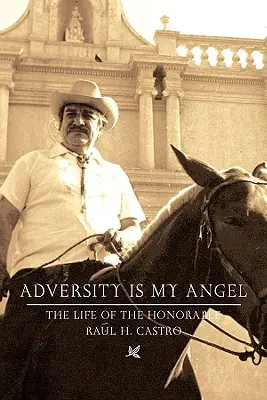 L'adversité est mon ange : La vie et la carrière de Raul H. Castro - Adversity Is My Angel: The Life and Career of Raul H. Castro