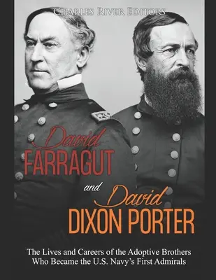 David Farragut et David Dixon Porter : la vie et la carrière des frères adoptifs qui sont devenus les premiers amiraux de la marine américaine - David Farragut and David Dixon Porter: The Lives and Careers of the Adoptive Brothers Who Became the U.S. Navy's First Admirals