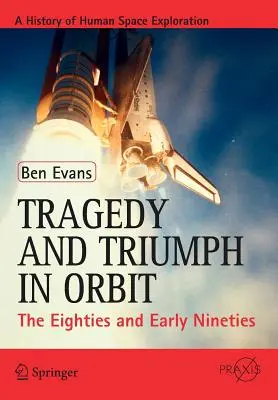 Tragédies et triomphes en orbite : Les années 80 et le début des années 90 - Tragedy and Triumph in Orbit: The Eighties and Early Nineties