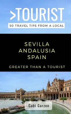 Plus qu'un touriste - Séville Andalousie Espagne : 50 conseils de voyage d'un local - Greater Than a Tourist- Sevilla Andalusia Spain: 50 Travel Tips from a Local