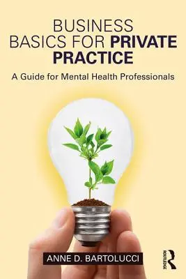 Les bases de la gestion d'entreprise en cabinet privé : Un guide pour les professionnels de la santé mentale - Business Basics for Private Practice: A Guide for Mental Health Professionals