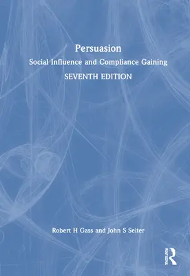 Persuasion : L'influence sociale et l'obtention de la conformité - Persuasion: Social Influence and Compliance Gaining