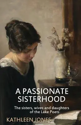 Une sororité passionnée : Les sœurs, épouses et filles des poètes du lac - A Passionate Sisterhood: The sisters, wives and daughters of the Lake Poets