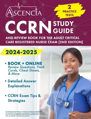 CCRN Study Guide 2024-2025 : 2 Practice Tests and Review Book for the Adult Critical Care Registered Nurse Exam [2nd Edition] (Guide d'étude CCRN 2024-2025 : 2 tests pratiques et un livre de révision pour l'examen d'infirmière en soins intensifs pour adultes) - CCRN Study Guide 2024-2025: 2 Practice Tests and Review Book for the Adult Critical Care Registered Nurse Exam [2nd Edition]