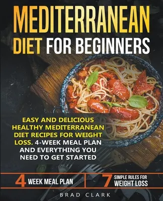 Le régime méditerranéen pour les débutants : Recettes faciles et délicieuses de la diète méditerranéenne pour la perte de poids. Plan de repas de 4 semaines. Tout ce dont vous avez besoin pour obtenir - Mediterranean Diet for Beginners: Easy and Delicious Healthy Mediterranean Diet Recipes for Weight Loss. 4-Week Meal Plan. Everything you Need to Get