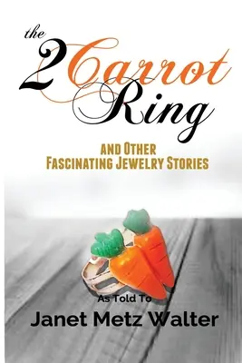 La bague aux deux carottes et autres histoires fascinantes de bijoux - The 2 Carrot Ring, and Other Fascinating Jewelry Stories