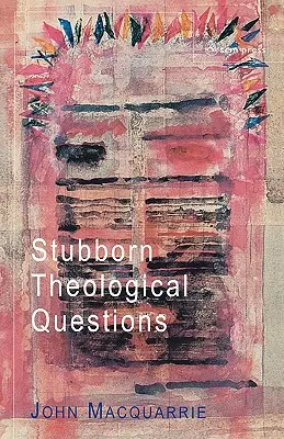 Questions théologiques récalcitrantes - Stubborn Theological Questions