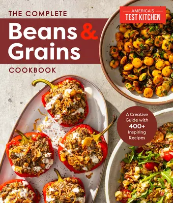 Le livre de cuisine complet sur les haricots et les céréales : Un guide complet avec plus de 450 recettes - The Complete Beans and Grains Cookbook: A Comprehensive Guide with 450+ Recipes