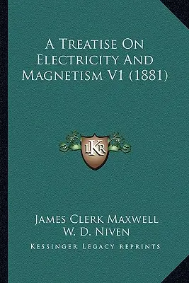 Traité d'électricité et de magnétisme V1 (1881) - A Treatise On Electricity And Magnetism V1 (1881)