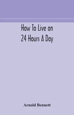 Comment vivre avec 24 heures par jour - How to live on 24 hours a day