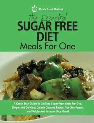 The Essential Sugar Free Diet Meals For One : A Quick Start Guide To Cooking Sugar-Free Meals For One. Des recettes simples et délicieuses qui tiennent compte des calories. - The Essential Sugar Free Diet Meals For One: A Quick Start Guide To Cooking Sugar-Free Meals For One. Simple And Delicious Calorie Counted Recipes For