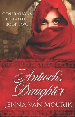 La fille d'Antioche : Generations of Faith Book 2 - Antioch's Daughter: Generations of Faith Book 2