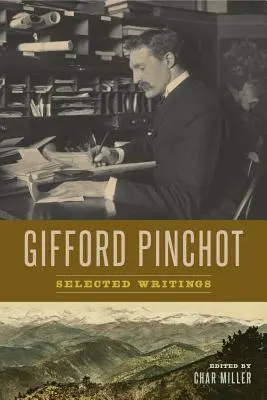 Gifford Pinchot : Sélection d'écrits - Gifford Pinchot: Selected Writings