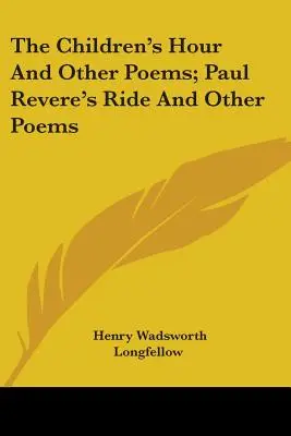 L'heure des enfants et autres poèmes ; La chevauchée de Paul Revere et autres poèmes - The Children's Hour And Other Poems; Paul Revere's Ride And Other Poems