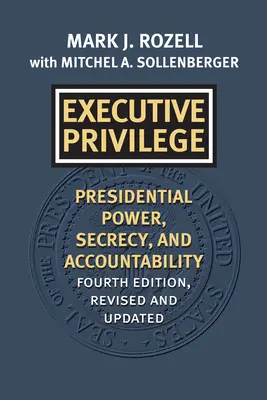 Privilège exécutif : Pouvoir présidentiel, secret et responsabilité - Executive Privilege: Presidential Power, Secrecy, and Accountability