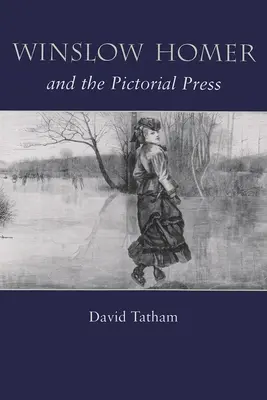 Winslow Homer et la presse picturale - Winslow Homer and the Pictorial Press