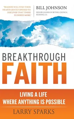 Percer la foi : Vivre une vie où tout est possible - Breakthrough Faith: Living a Life Where Anything is Possible