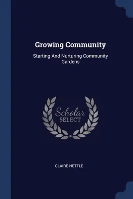 Cultiver la communauté : Créer et entretenir des jardins communautaires - Growing Community: Starting And Nurturing Community Gardens